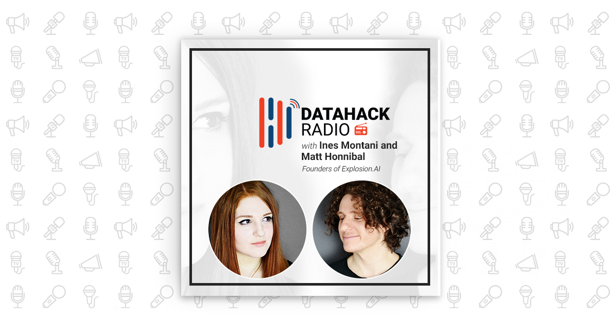 DataHack Radio #23: Ines Montani and Matthew Honnibal – The Brains behind spaCy