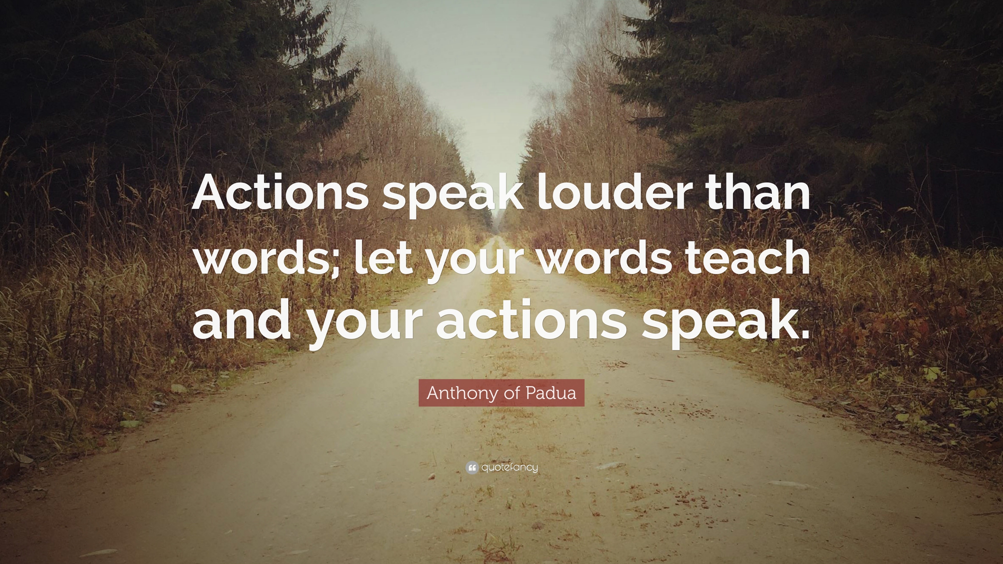 Anthony of Padua Quote “Actions speak louder than words