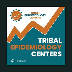 New Podcast, Tribal Epidemiology Centers