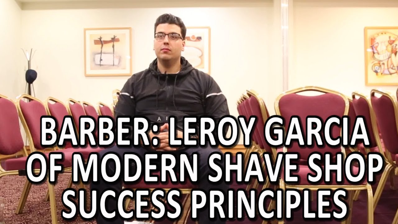 Barber Leroy Garcia Of Modern Shave Shop Success Principles YouTube