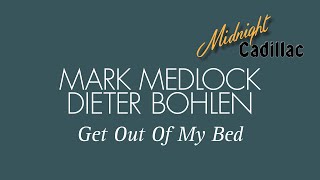 MARK MEDLOCK &amp; DIETER BOHLEN Get Out Of My Bed