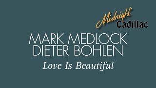 MARK MEDLOCK &amp; DIETER BOHLEN Love Is Beautiful