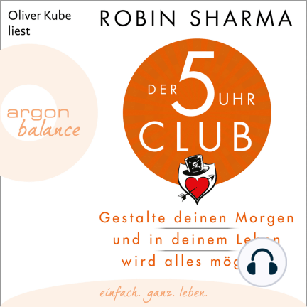 Der 5-Uhr-Club - Gestalte deinen Morgen und in deinem Leben wird alles möglich (Ungekürzte Lesung)