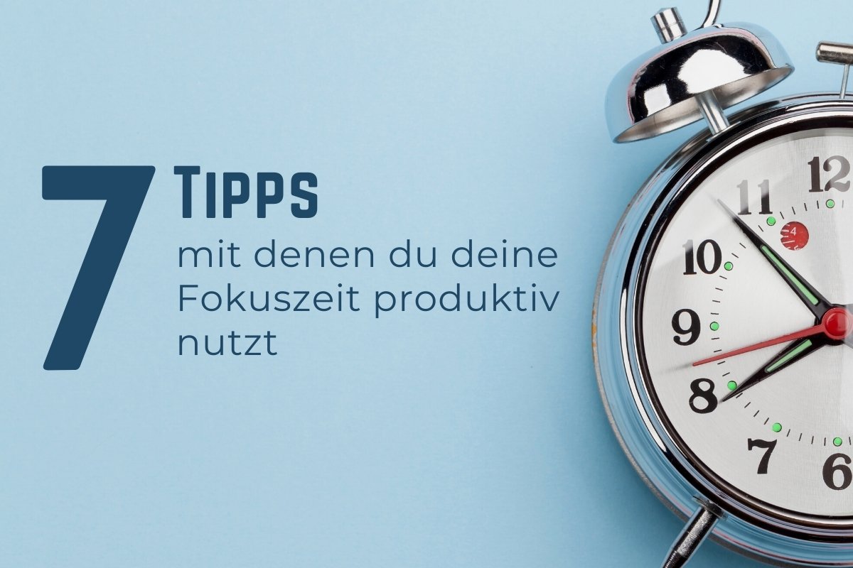 7 Tipps um die Fokuszeit produktiv zu nutzen