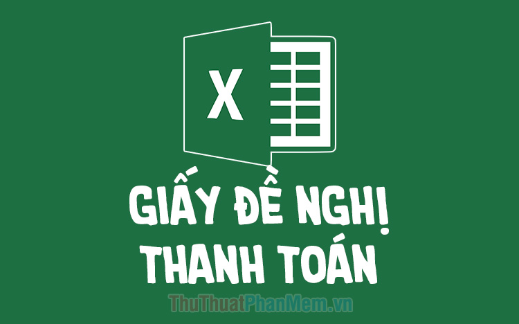 Mẫu giấy đề nghị thanh toán bằng Excel mới nhất 2024