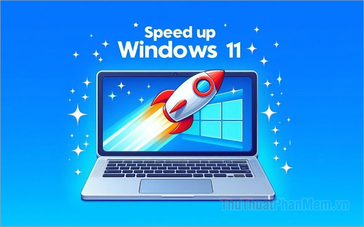 Những tinh chỉnh giúp Windows 11 hoạt động nhanh và mượt mà hơn