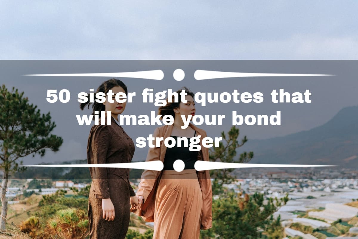 50 Sister Fight Quotes That Will Make Your Bond Stronger - Tuko.Co.Ke