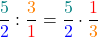 \[\frac{\textcolor{teal}{5}}{\textcolor{blue}{2}} : \frac{\textcolor{orange}{3}}{\textcolor{red}{1}} = \frac{\textcolor{teal}{5}}{\textcolor{blue}{2}} \cdot \frac{\textcolor{red}{1}}{\textcolor{orange}{3}}\]