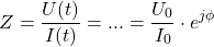 \[ Z = \frac{U(t)}{I(t)} = ... = \frac{U_0}{I_0} \cdot {e^{j \phi}} \]