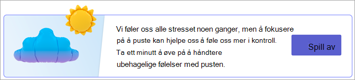 Skjermbilde av inngangspunktet for pusteøvelser på Dine svar-siden. Tekst leser "Vi føler oss alle stresset noen ganger, men fokus på å puste kan hjelpe oss å føle mer kontroll. Ta ett minutt å øve på å håndtere ubehagelige følelser med pusten.» med en «Spill av»-knapp.