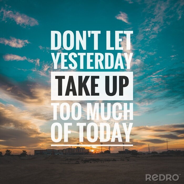 Bild Motivational and inspirational quote - Don't let yesterday take up too much of today.