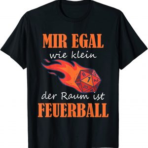 Mir egal wie klein der Raum ist Feuerball Rollenspiel Zauber T-Shirt