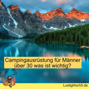 Campingausrüstung für Männer über 30 was ist wichtig?