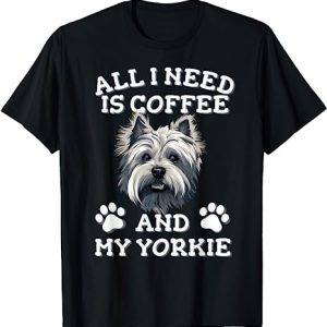 All I need is coffee and my yorkie Weißer Yorkshire Terrier T-Shirt