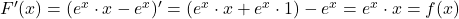 F^\prime(x)=(e^x \cdot x - e^x)^\prime = (e^x \cdot x + e^x \cdot 1) - e^x = e^x \cdot x =f(x)