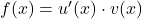 f(x) = u^\prime(x) \cdot v(x)