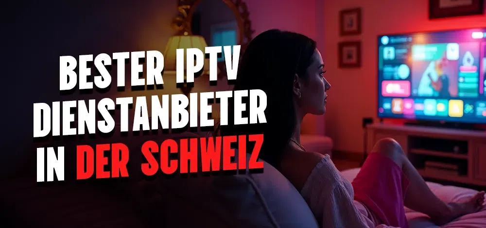 IPTV SCHWEIZ - Die 10 besten IPTV-Dienstanbieter