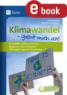 Klimawandel - geht mich an! - Verstehen, woher er kommt. Begreifen, was er bewirkt. Überlegen, was wir tun können. - Erdkunde/Geografie