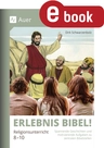 Erlebnis Bibel Religionsunterricht 8-10 - Spannende Geschichten und motivierende Aufgaben zu zentralen Bibelstellen (8. bis 10. Klasse) - Religion