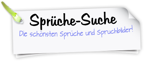 Sprüche-Suche - Sprüche und Lebensweisheiten zu jedem Anlass finden!