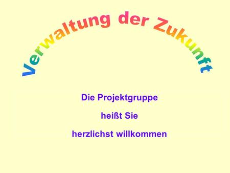 Die Projektgruppe heißt Sie herzlichst willkommen