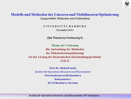 Modelle und Methoden der Linearen und Nichtlinearen Optimierung (Ausgewählte Methoden und Fallstudien) U N I V E R S I T Ä T H A M B U R G November 2011.