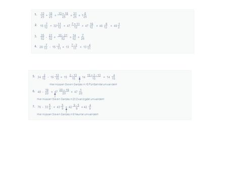 13 18 13 + 18 31 6 25 25 25 25 25 + = = = 1 1. 7 11 7 + 11 18 6 1 12 12 1212 12 2 15 + 32 = 47 = 47 = 48 = 48 2. 35 21 35 - 21 14 7 52 52 52 52 26 - =