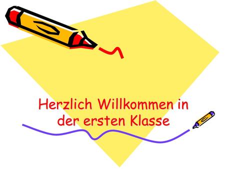 Herzlich Willkommen in der ersten Klasse