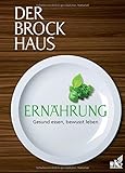 Der Brockhaus Ernährung: Gesund essen, bewusst leben: Gesund essen, bewusst leben. Rund 2600 Stichwörter