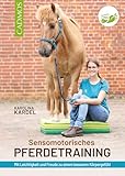 Sensomotorisches Pferdetraining: Mit Leichtigkeit und Freude zu einem besseren Körpergefühl