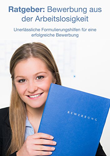 Ratgeber: Bewerbung aus der Arbeitslosigkeit: Unerlässliche ...