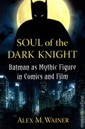 Soul of the Dark Knight SC (2014 McFarland) Batman as Mythic Figure in Comics and Film 1-1ST