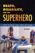 Death, disability, and the Superhero SC (2015 UPM) The Silver Age and Beyond 1-1ST