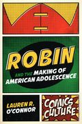 Robin and the Making of American Adolescence SC (2021 RUP) Comics Culture 1-1ST