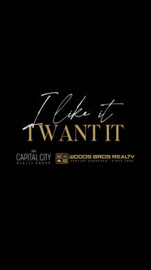 a black background with the words i like it i want it and capital city realty