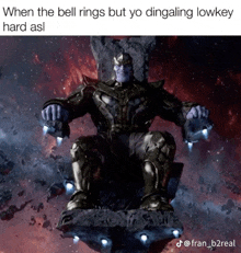 thanos is sitting on a throne with a caption that says when the bell rings but yo dingaling lowkey hard asl