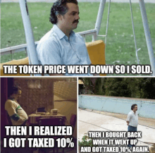 the token price went down so i sold then i realized i got taxed