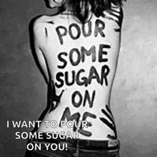 a black and white photo of a woman 's back that says pour some sugar on me i want to pour some sugar on you