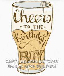 a cheers to the birthday boy happy belated birthday brody love you mom greeting card