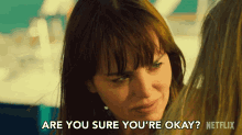 a woman says " are you sure you 're okay " in a netflix advertisement