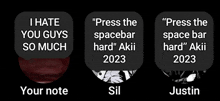 three icons that say i hate you guys so much press the spacebar hard and your note