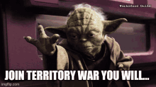 a picture of yoda with the words join territory war you will