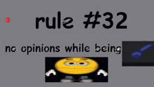 rule # 32 no opinions while being with a smiley face in the corner