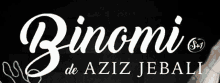 a black background with white text that says pinomi de aziz jebali