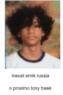 a picture of a young man with the name meuel enrik russia o proximo tony hawk below it