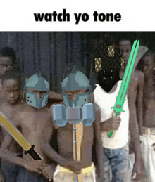 a group of people with swords and helmets with the words watch yo tone above them