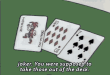 joker you were supposed to take those out of the deck.