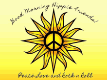 a sun with a peace sign inside of it and the words `` good morning hippie friends ! peace love and rock n roll ''