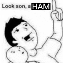 a black and white drawing of a man with the words look son a ham