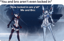 a meme that says you and bro aren t even locked in